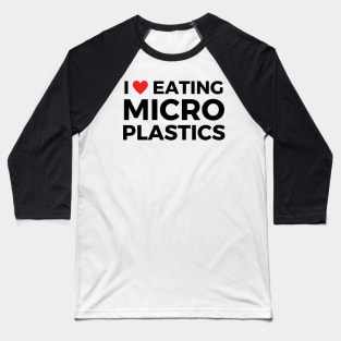 i love eating microplastics Baseball T-Shirt